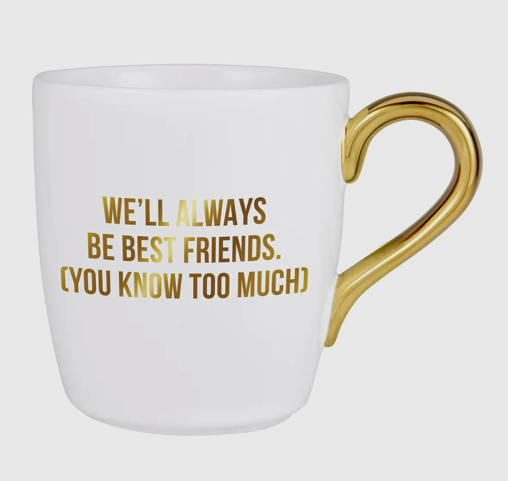 Exquisite "Always Friends...You Know Too Much" Mug